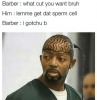 man_file_1059050_barber-meme-what-you-want-sperm-cell.png